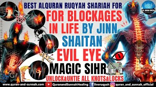 RUQYAH SHARIAH TO UNLOCK AND UNTIE ALL KINDS OF BLOCKAGES IN LIFE BY JINN SHAITAN MAGIC amp EVIL EYE [upl. by Onej]