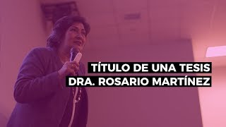 Cómo hacer el título de una tesis  Dra Rosario Martínez [upl. by Naryk]