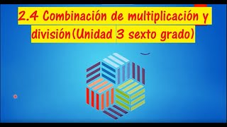 24 COMBINACIÓN DE MULTIPLICACIÓN Y DIVISIÓN UNIDAD 3 Sexto Grado [upl. by Nylodnew]