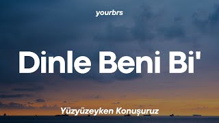 Yüzyüzeyken Konuşuruz  Dinle Beni Bi  Lyrics  Sözleri [upl. by Asilehc875]