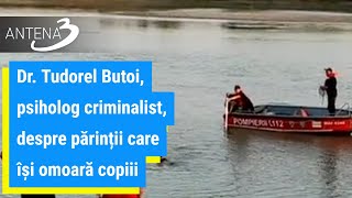 Dr Tudorel Butoi psiholog criminalist despre părinții care își omoară copiii [upl. by Nodearb]