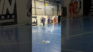 NUNCA FAÇA ISSO NO FUTSAL ⚠️ [upl. by Prober62]