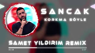 Sancak  Korkma Söyle  Samet Yıldırım Remix [upl. by Simonne839]