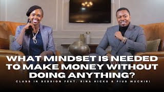 EP3  What Mindset Is Needed To Make Money Without Doing Anything  Rina Hicks amp Pius Muchiri [upl. by Ahseret643]