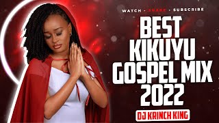 BEST OF KIKUYU GOSPEL MIX 2022 VOL 4  DJ KRINCH KING  MIRIAM WA MUTHUNGU EUNNY WA MWANGI [upl. by Arbas]