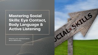 Master Social Skills Eye Contact Body Language amp Active Listening [upl. by Kciremed]