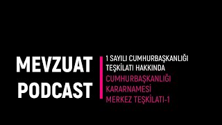 Mevzuat Podcast  1 Sayılı Cumhurbaşkanlığı Kararnamesi  Merkez Teşkilâtı1 [upl. by Lleznod]