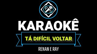 TÁ DIFÍCIL VOLTAR  RENAN E RAY KARAOKÊ OFICIAL COM LETRA [upl. by Mab13]