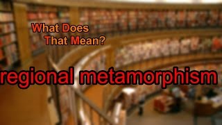 What does regional metamorphism mean [upl. by Ylecic]