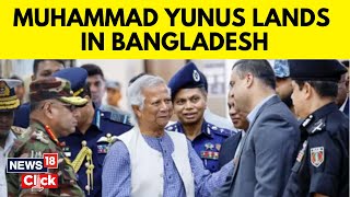 Bangladesh News  Muhammad Yunus Lands In Bangladesh To Lead Interim Government N18G  News18 [upl. by Enitnemelc815]