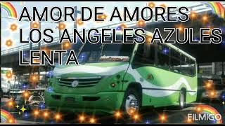 AMOR DE AMORES🎼LOS ANGELES AZULES🎼LENTA [upl. by Brittani]