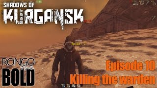 Shadows of Kurgansk Early Access  Episode 10  Killing the warden [upl. by Takashi899]