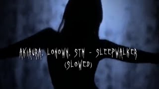 AKIAURA LONOWN STMSLEEPWALKER SLOWEDtiktok audio [upl. by Inger]