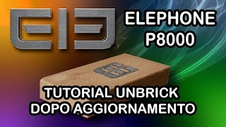 Elephone P8000  Tutorial Unbrick Dopo Aggiornamento [upl. by Hunfredo325]