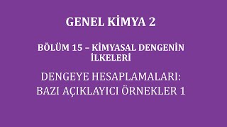 Genel Kimya 2Bölüm 15 Kimyasal Dengenin İlkeleri  Denge HesaplamalarıBazı Açıklayıcı Örnekler 1 [upl. by Cohin601]