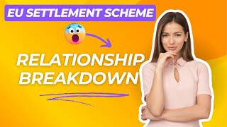 EU Settlement Scheme What Happens After Relationship Breakdown with your Partner [upl. by Wiencke938]