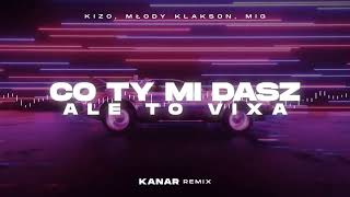 Kizo młody klakson MIG  Co ty mi dasz ale to VIXA KANAR REMIX [upl. by Rtoip989]