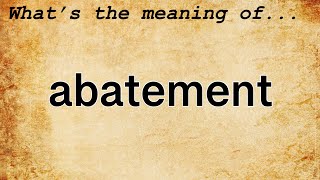 Abatement Meaning  Definition of Abatement [upl. by Lewert]