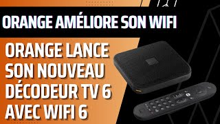 Nouveau décodeur TV 6 dOrange avec wifi 6 réservé aux offres Livebox Max Fibre  ADSL [upl. by Barret]