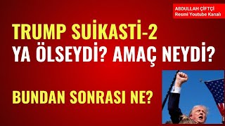 TRUMP SUİKASTİ2 YA ÖLSEYDİ AMAÇ NEYDİ BUNDAN SONRASI NE Abdullah Çiftçi [upl. by Yvon639]