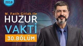 30 Bölüm I M Fatih Çıtlak ile Huzur Vakti I 2018 mfatihçıtlak fatihçıtlak [upl. by Imeka]