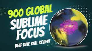 Keep It In The OIL  900 Global Sublime Focus  Deep Dive Bowling Ball Review [upl. by Ecnirp]