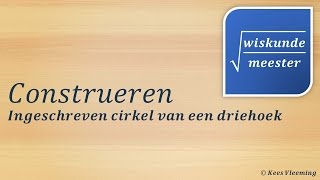 Construeren ingeschreven cirkel in een driehoek  Wiskundemeester [upl. by Odlareg]