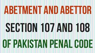 Abetment of a thing and Who is Abettor Section 107 and 108 of Pakistan Penal Code PPC [upl. by Eudora]