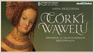 Córki Wawelu  audiobook  Anna Brzezińska czyta Weronika Nockowska [upl. by Shu]