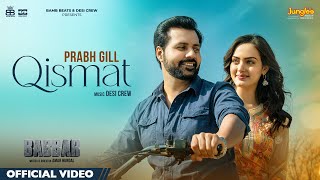 Qismat Official Video  Prabh Gill  Amrit Maan Desi Crew Babbar Amar Hundal New Punjabi Songs [upl. by Hali]