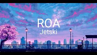 ROA  JETSKI Lyrics [upl. by Delanty]