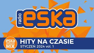 ESKA Hity na Czasie  Styczeń 2024 vol 1 – oficjalny mix Radia ESKA [upl. by Bergeron]