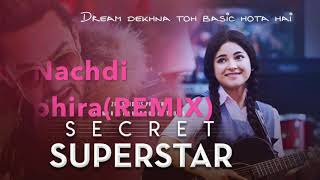 Nachdi Phira  REMIX Secret Superstar  Aamir Khan  Zaira Wasim  Amit Trivedi  Kausar [upl. by Ettezus]