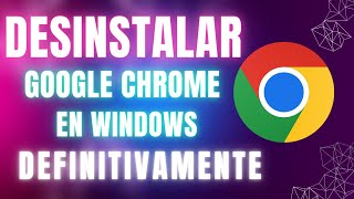 Elimina Google Chrome de tu PC Guía Rápida y Sencilla en Windows [upl. by Leumhs]