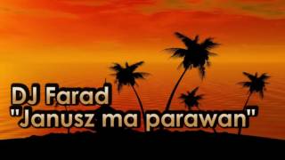 DJ Farad  Janusz ma parawan [upl. by Sirc566]