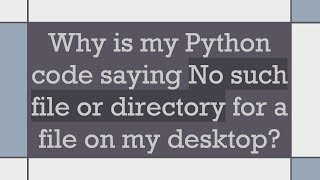 Why is my Python code saying No such file or directory for a file on my desktop [upl. by Mathia]