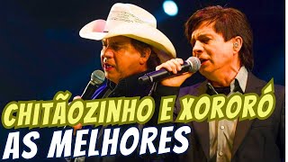 CHITÃOZINHO E XORORÓ  AS MELHORES [upl. by Nosahc995]