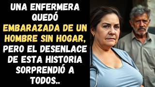 UNA ENFERMERA quedó embarazada de un HOMBRE SIN HOGAR pero el DESENLACE de esta historia sorprend [upl. by Savadove536]