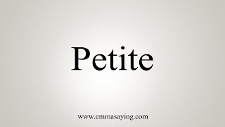 How To Say Petite [upl. by Kenimod]