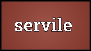 Servile Meaning [upl. by Winebaum]