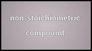 Nonstoichiometric compound Meaning [upl. by Halehs]