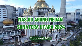 MELIHAT MASJID AGUNG MEDAN SUMATERA UTARA 2024 [upl. by Draned]