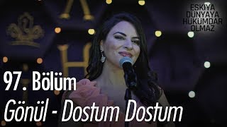 Gönül  Dostum Dostum  Eşkıya Dünyaya Hükümdar Olmaz 97 Bölüm [upl. by Blaine800]