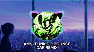 Ariis  FUNK DO BOUNCE Dap Remix [upl. by Routh]