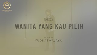 Wanita Yang Kau Pilih  Rossa  Cover by Yudi Atmajaya 99 [upl. by Leoy724]