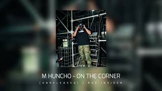 M Huncho  On The Corner Unreleased [upl. by Fons]