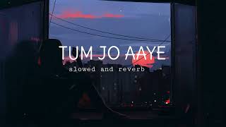 Tum jo aaye slowed  reverb   songseditz [upl. by Ephraim]