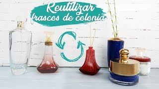 IDEAS para REUTILIZAR FRASCOS de COLONIA o PERFUME  Reciclaje Creativo [upl. by Leid]