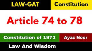 Article 74 to 78  Constitution of 1973  Ayaz Noor  Law GAT [upl. by Sufur]