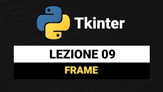 Frame  Tkinter Python Tutorial Italiano 09 [upl. by Siva114]